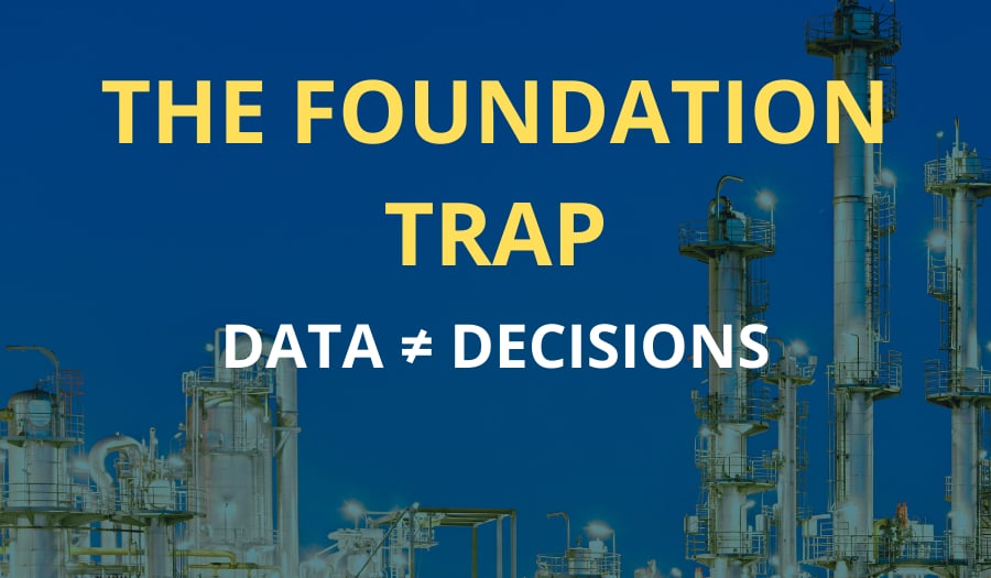 The Foundation Trap: Data does not equal Decisions, over a refinery at night